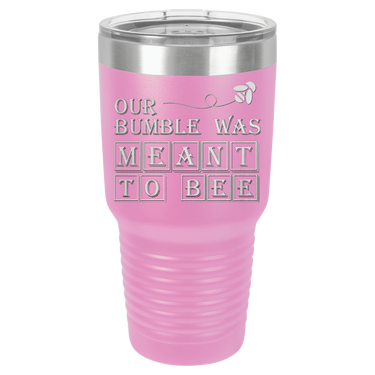 Our Bumble Was Meant to Bee Tumbler